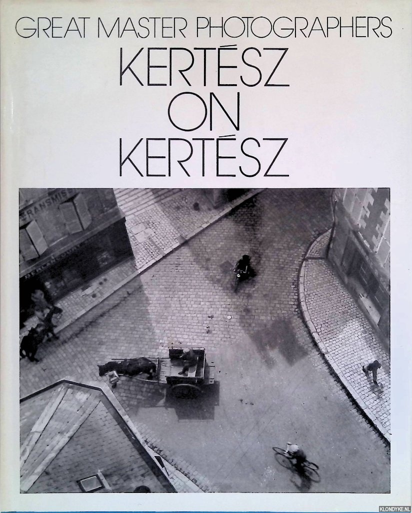 Kertsz, Andr - Kertsz on Kertsz: A self-portrait