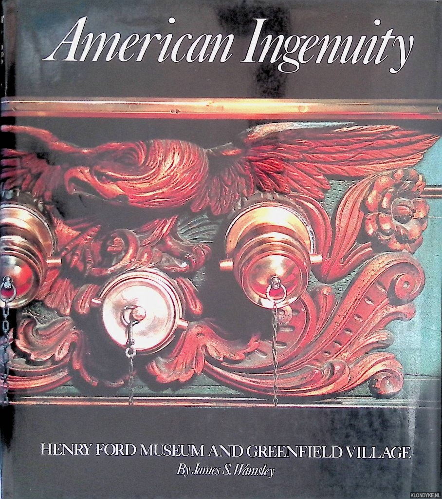 Wamsley, James S. - American ingenuity: Henry Ford Museum and Greenfield Village