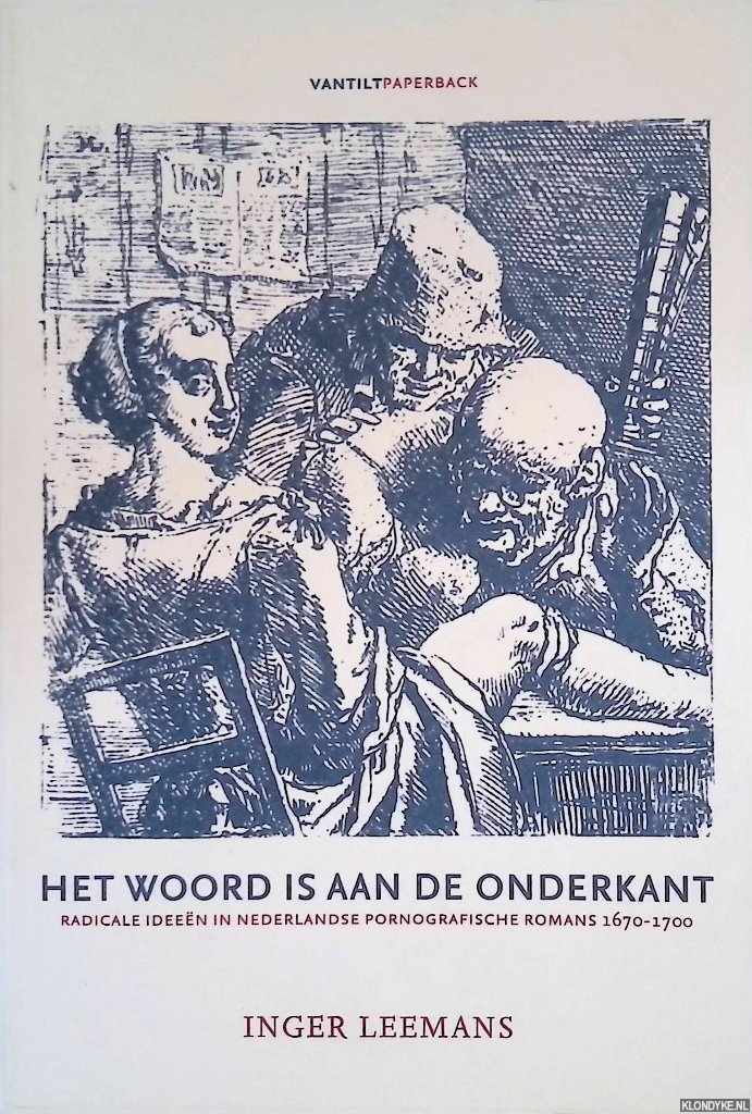 Leemans, Inger - Het woord is aan de onderkant: Radicale ideen in Nederlandse pornografische romans 1670-1700