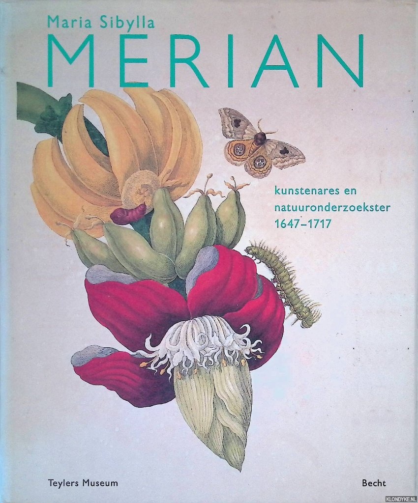 Wettengl. Kurt (redactie) - Maria Sibylla Merian 1647-1717: Kunstenares en natuuronderzoekster
