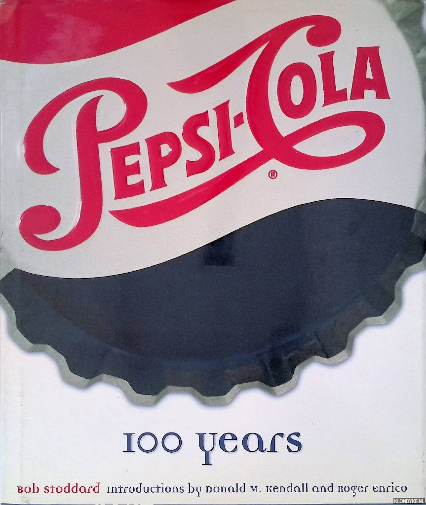 Stoddard, Bob & Donald M. Kendall (introduction) & Roger Enrico (introduction) - Pepsi 100 Years