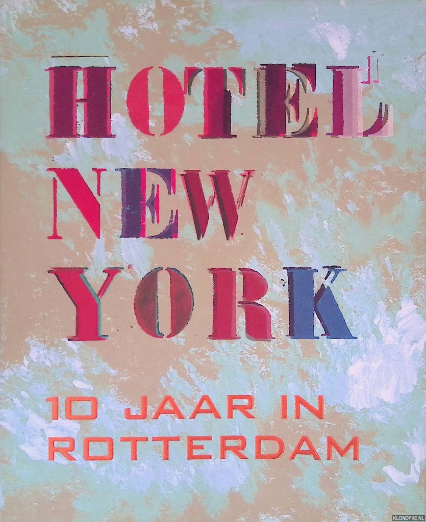 Heiden, Maria - Hotel New York: 10 Jaar in Rotterdam