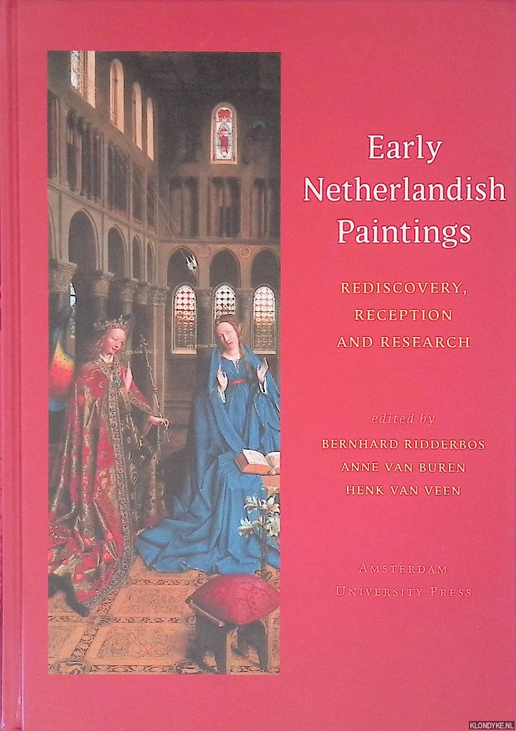Ridderbos, Bernhard & Anne van Buren & Henk van Veen - Early Netherlandish Paintings: Rediscovery, Reception and Research