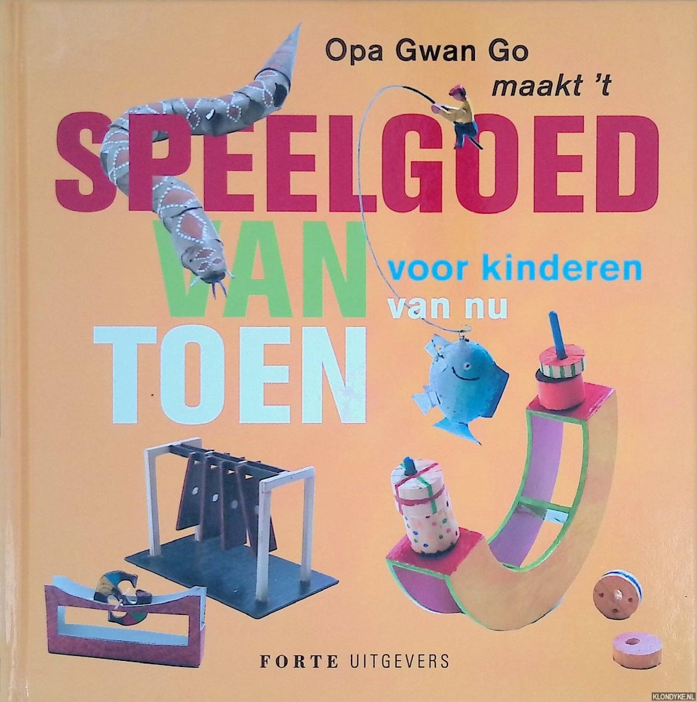 Go, Gwan - Speelgoed van toen voor kinderen van nu: Opa Gwan Go maakt 't