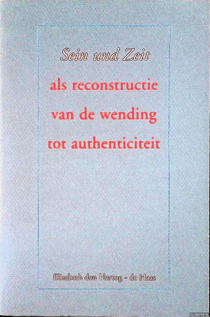 Hartog-De Haas, Elisabeth E. den - Sein und Zeit als reconstructie van de wending tot authenticiteit