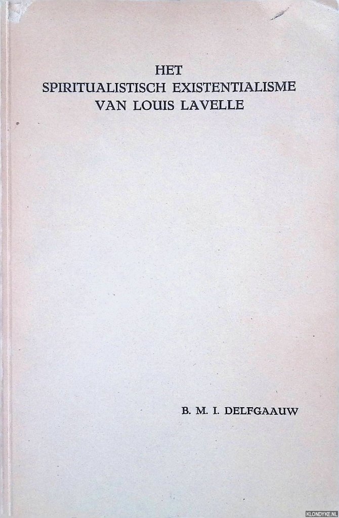 Delfgaauw, Bernard - Het spiritualistisch existentialisme van Louis Lavelle