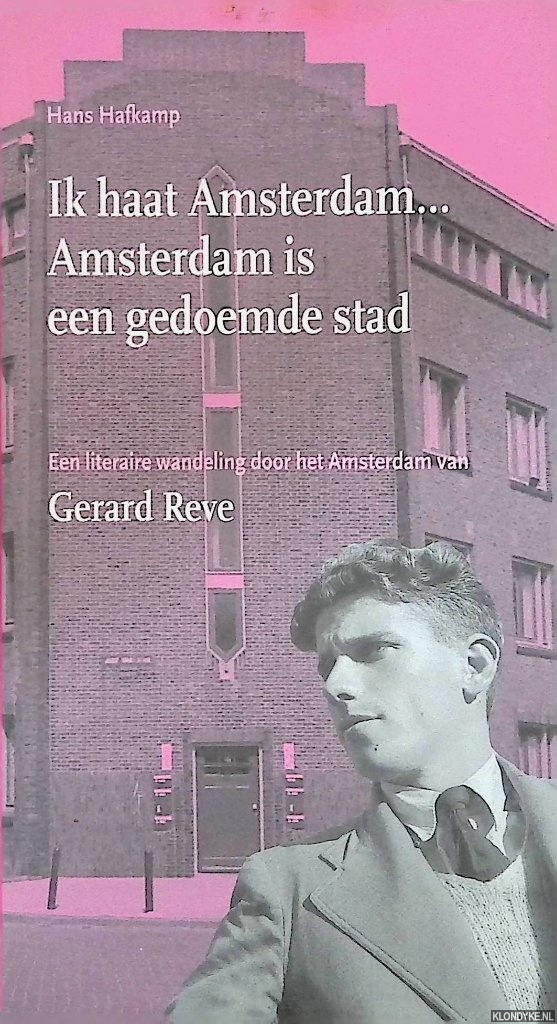 Hafkamp, Hans - Ik Haat Amsterdam ... Amsterdam is een gedoemde stad: Een literaire wandeling door het Amsterdam van Gerard Reve
