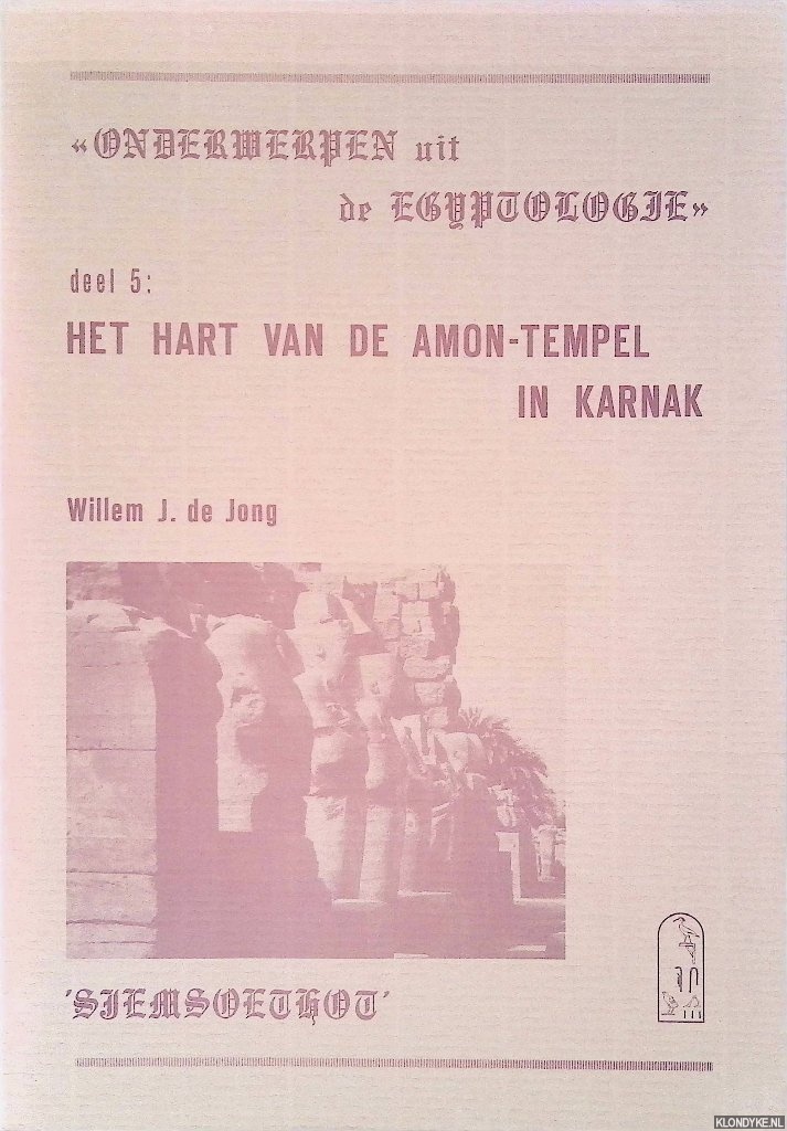 Jong, Willem J. de - Het hart van de Amon-Tempel in Karnak