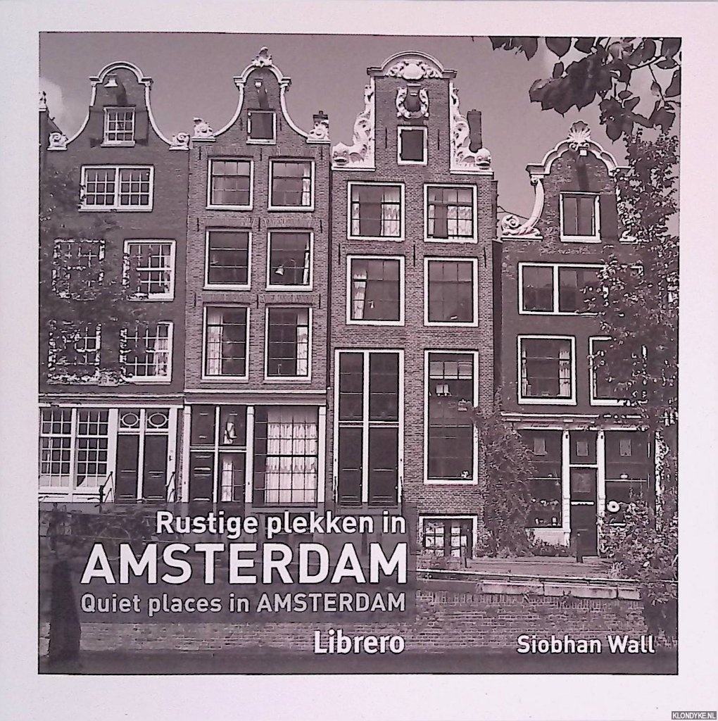 Wall, Siobhan - Rustige plekken in Amsterdam = Quiet places in Amsterdam
