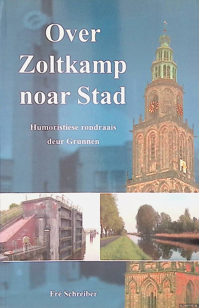 Schreiber, Fr - Over Zoltkamp noar Stad: humoristiese rondraais deur Grunnen