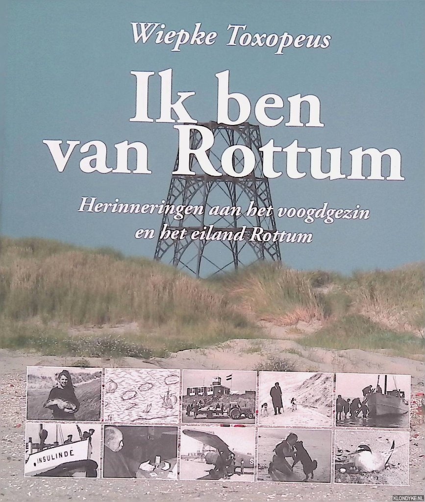 Toxopeus, Wiepke - Ik ben van Rottum: herinneringen aan het voogdgezin en het eiland Rottum