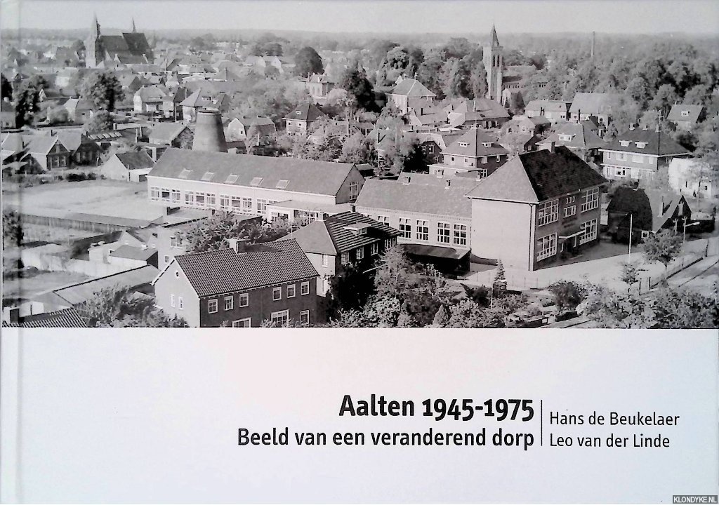 Beukelaer, Hans de & Leo van der Linde - Aalten 1945-1975: beeld van een veranderend dorp