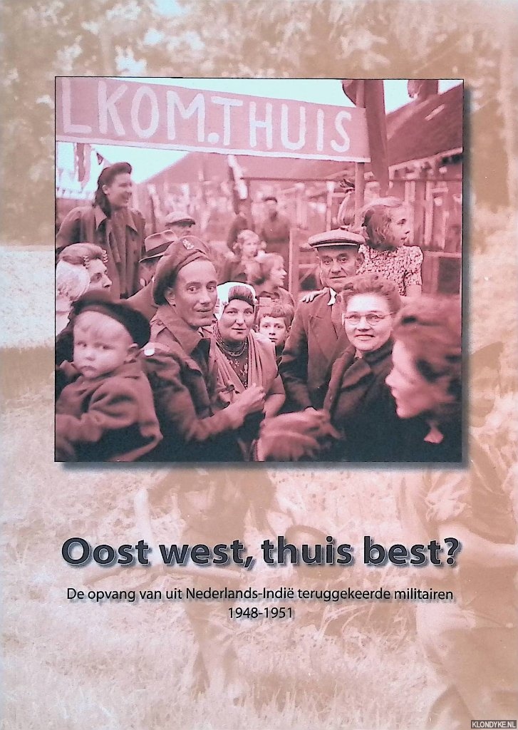Elands, Martin (redactie) - Oost west, thuis best? De opvang van uit Nederlandsch-Indi teruggekeerde militairen 1948-1951