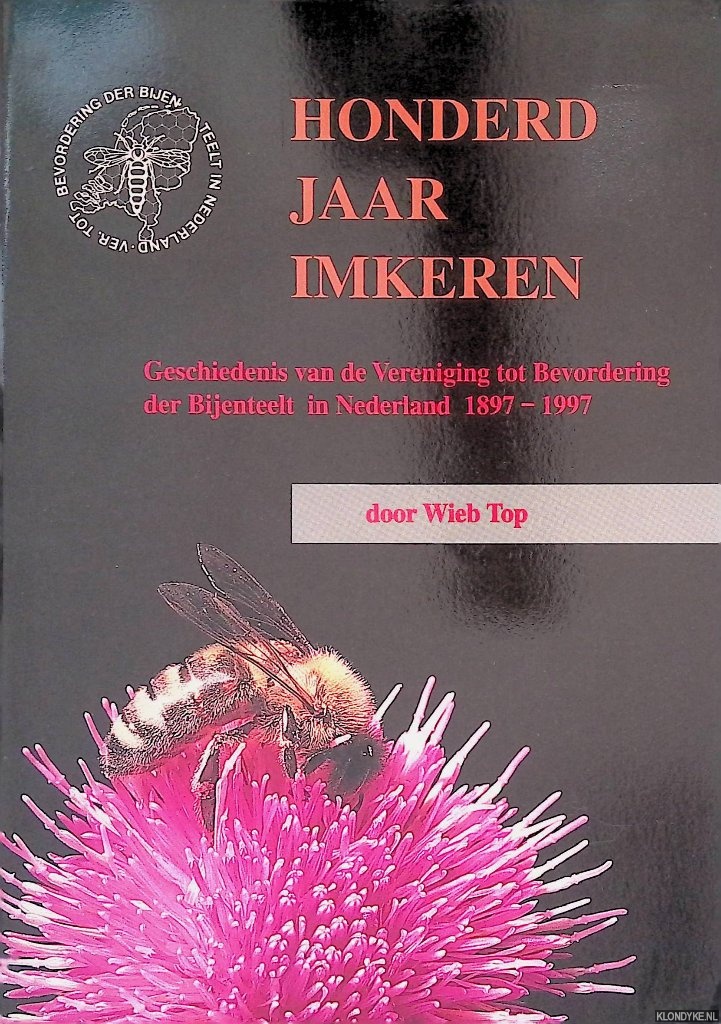 Top, Wieb - Honderd jaar imkeren: geschiedenis van de Vereniging tot Bevordering der Bijenteelt in Nederland 1897 - 1997
