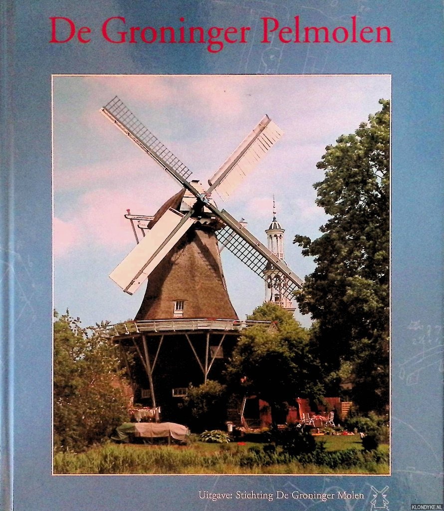Dijk, B. - en anderen - De Groninger Pelmolen