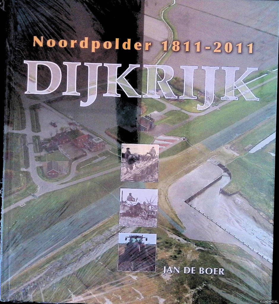 Boer, Jan de - Dijkrijk: Noordpolder 1811-2011
