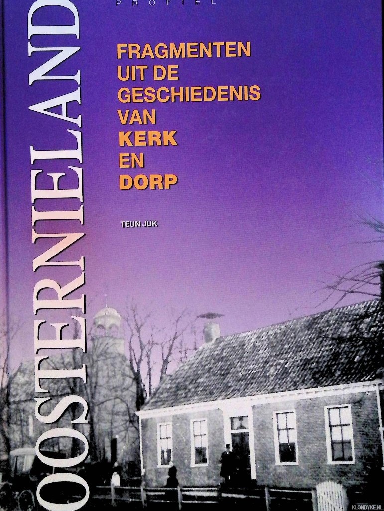 Juk, Teun - Oosternieland: fragmenten uit de geschiedenis van kerk en dorp