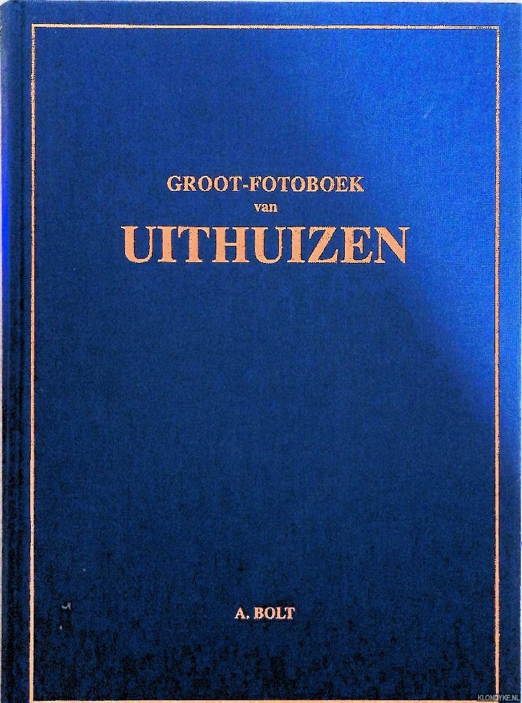 Bolt, A. - Groot-fotoboek van Uithuizen: met kaarten en een beschrijving van buurten, dijken, gangen, lanen, paden, pleinen, polders, straten, veldnamen, waterlopen en wegen