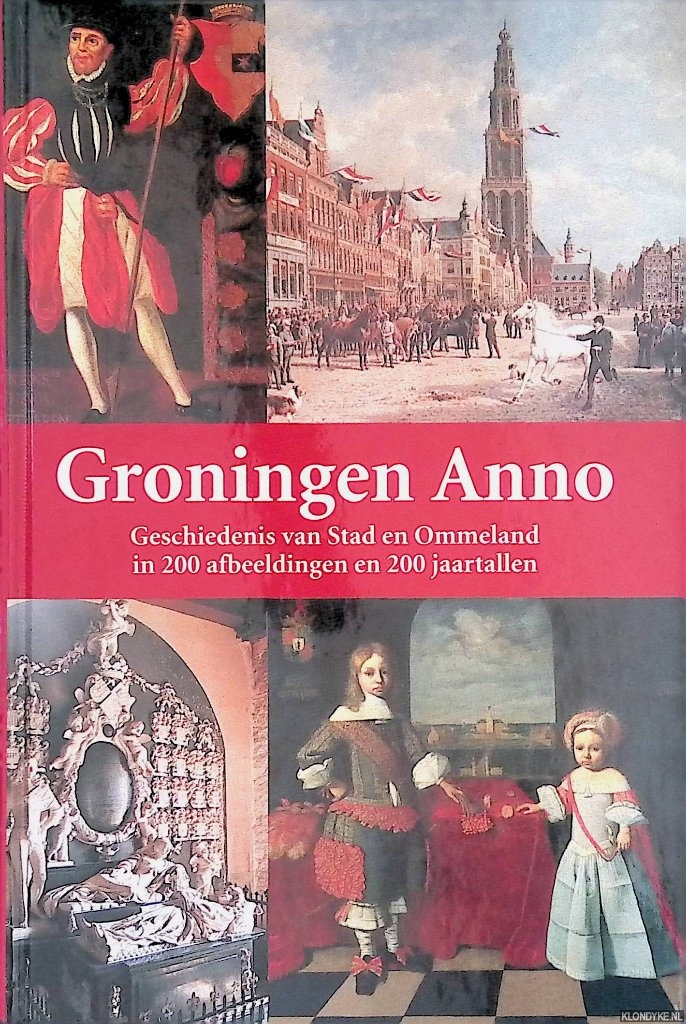 Hillenga, Martin & Harm van de Veen - Groningen Anno: geschiedenis van Stad en Ommeland in 200 afbeeldingen en 200 jaartallen