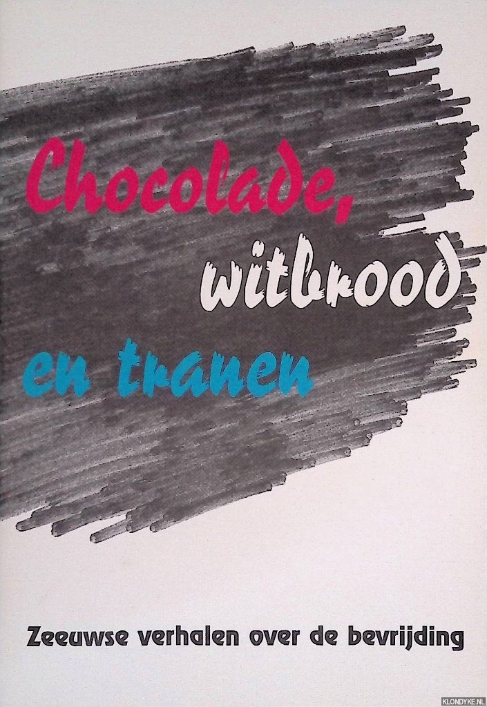 Hemert, J.G. van - en anderen - Chocolade, witbrood en tranen: Zeeuwse verhalen over de bevrijding