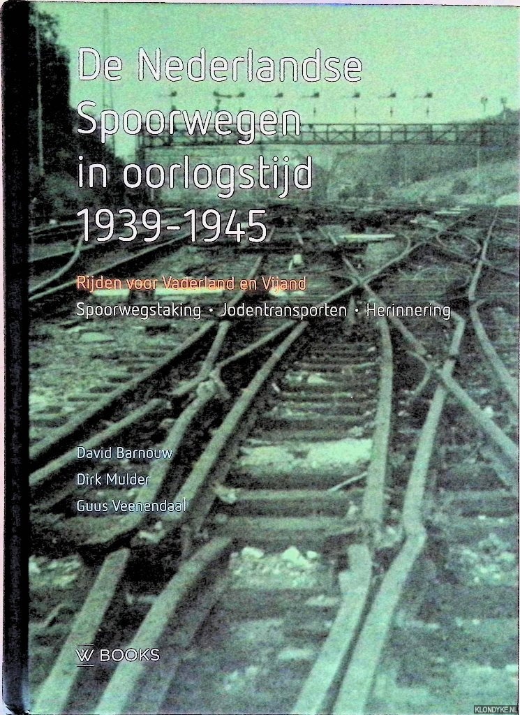 Barnouw, David & Dirk Mulder & Guus Veenendaal - De Nederlandse Spoorwegen in oorlogstijd 1939-1945