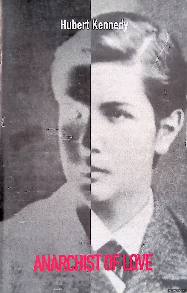 Kennedy, Hubert - Anarchist of love: the secret life of John Henry Mackay - Revised and Expanded Edition