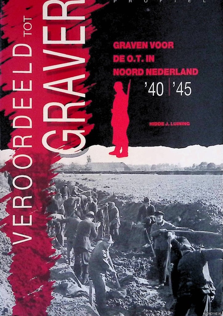 Luining, Hidde J. - Veroordeeld tot graver: graven voor de O.T. in Noord-Nederland 1940-1945