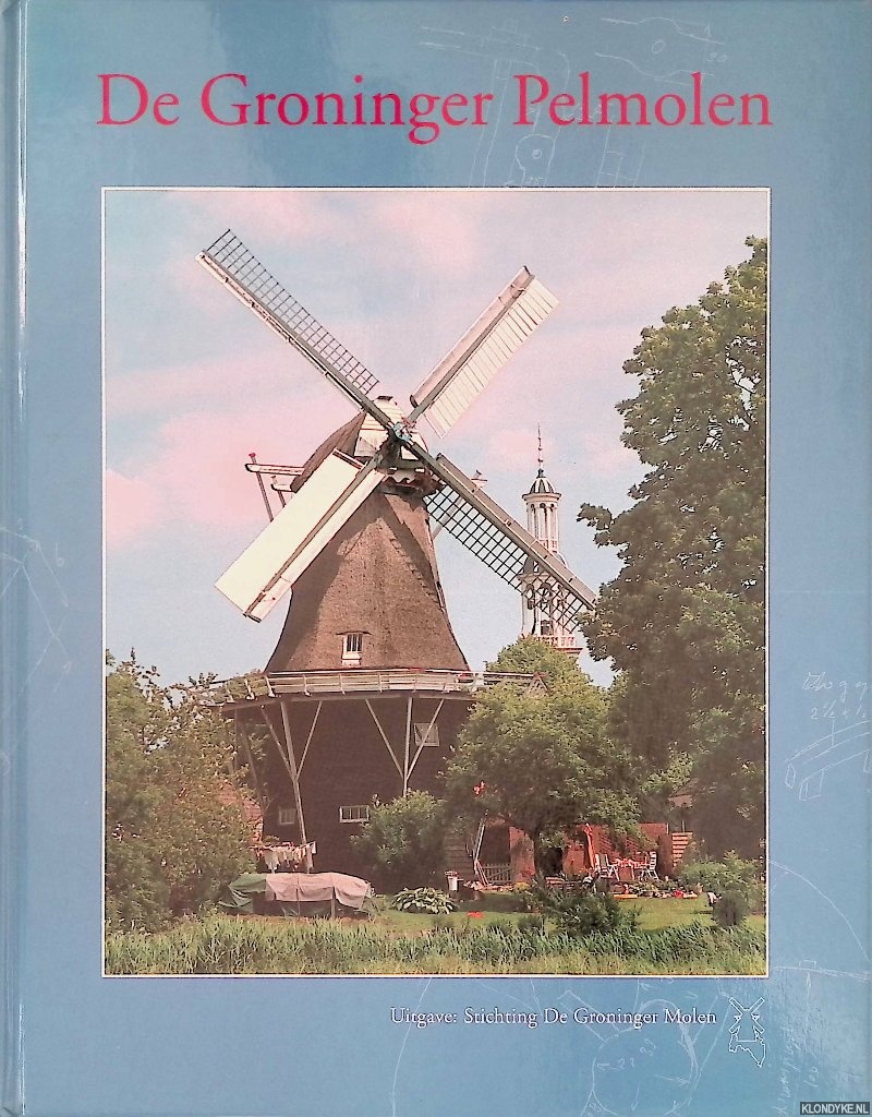 Dijk, B. - en anderen - De Groninger Pelmolen