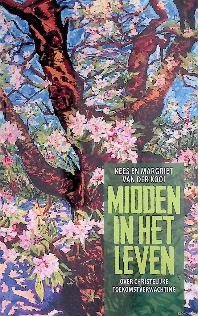 Kooi, Kees van der & Margriet van der Kooi - Midden in het leven: Over christelijke toekomstverwachting