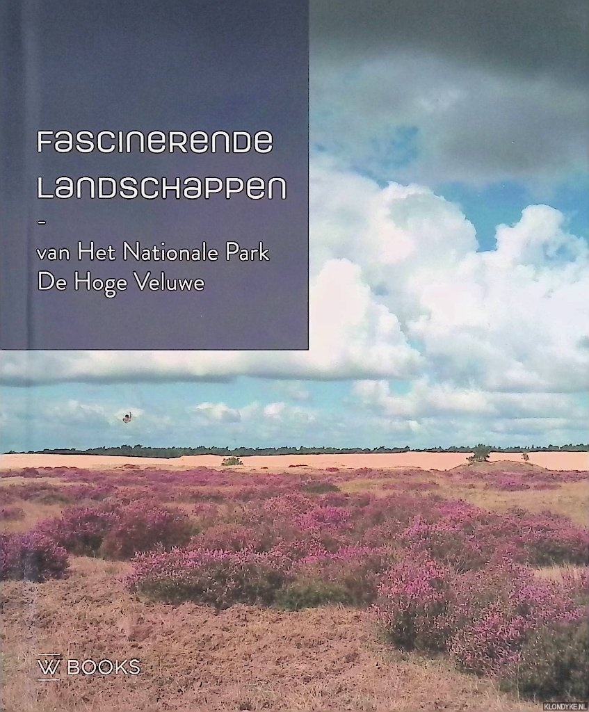Pelzers, Elio - Fascinerende landschappen van Het Nationale Park De Hoge Veluwe