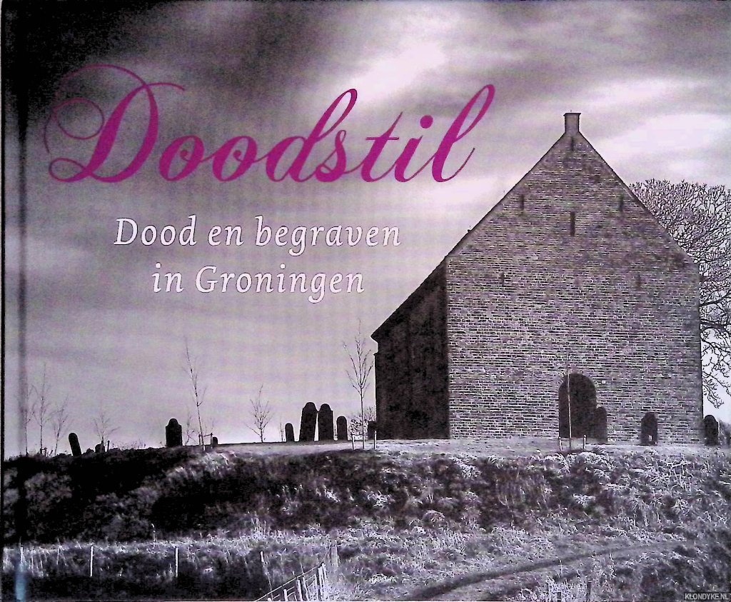Botke, IJnte & Herman Maring & Coen Peppelenbos - Doodstil: dood en begraven in Groningen