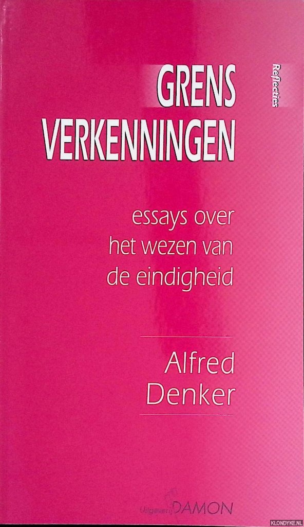 Denker, Alfred - Grensverkenningen: Essays over het wezen van de eindigheid