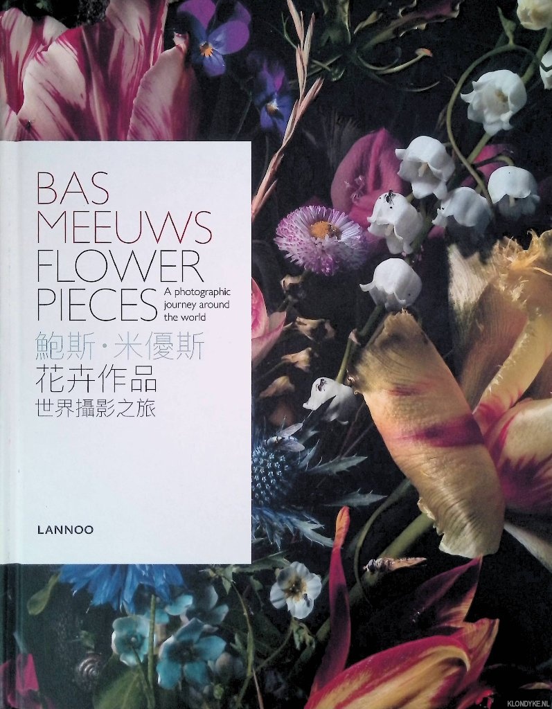 Dekker, Annemarie den & Maartje van den Heuvel & Renske Ek - Bas Meeuws: Flower Pieces: a Photographic Journey Around the World