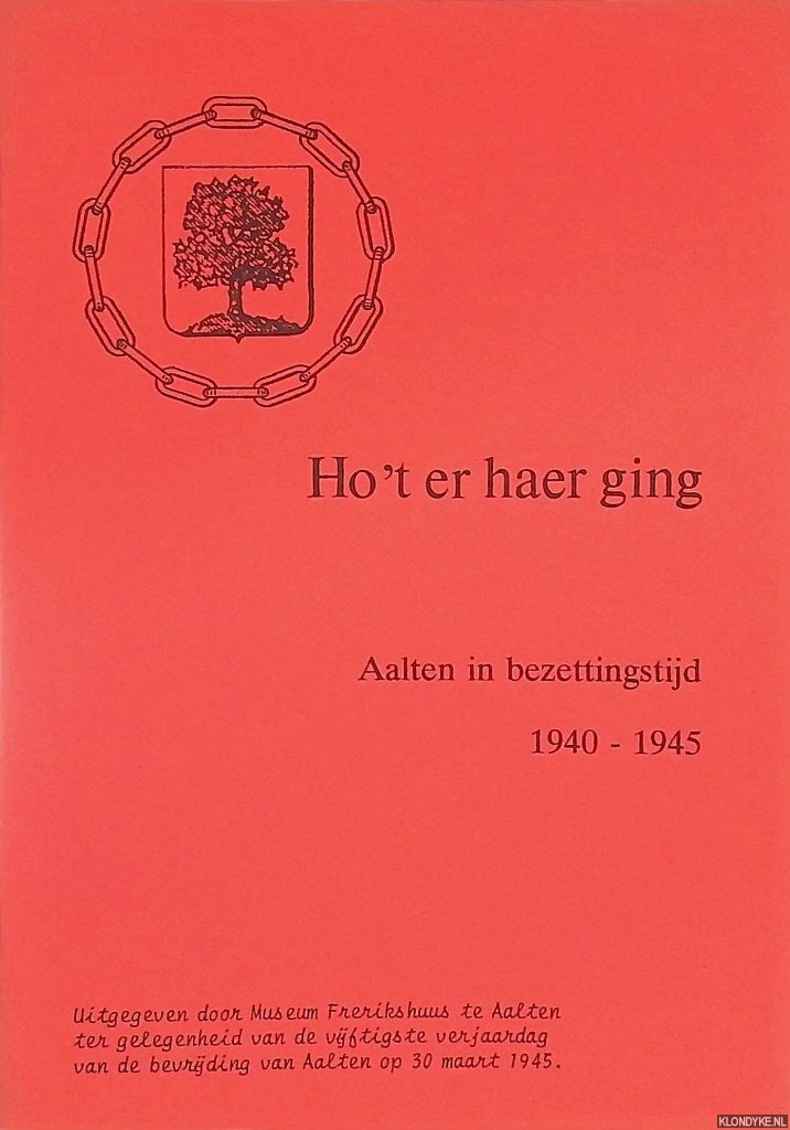 Timmer, G.J. (redactie) - Ho't er haer ging: AAlten in bezettingstijd 1940 - 1945