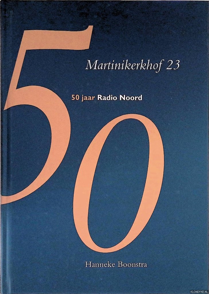 Boonstra, Hanneke - Martinikerkhof 23: 50 jaar Radio Noord 1946-1996: Een halve eeuw medewerkers Regionale omroep in Groningen