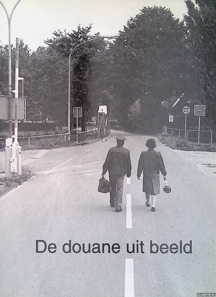 Agterhof, Henk & Jan Gal - De douane uit beeld: een beeldverhaal over de werkzaamheden van douane in Achterhoek en Liemers