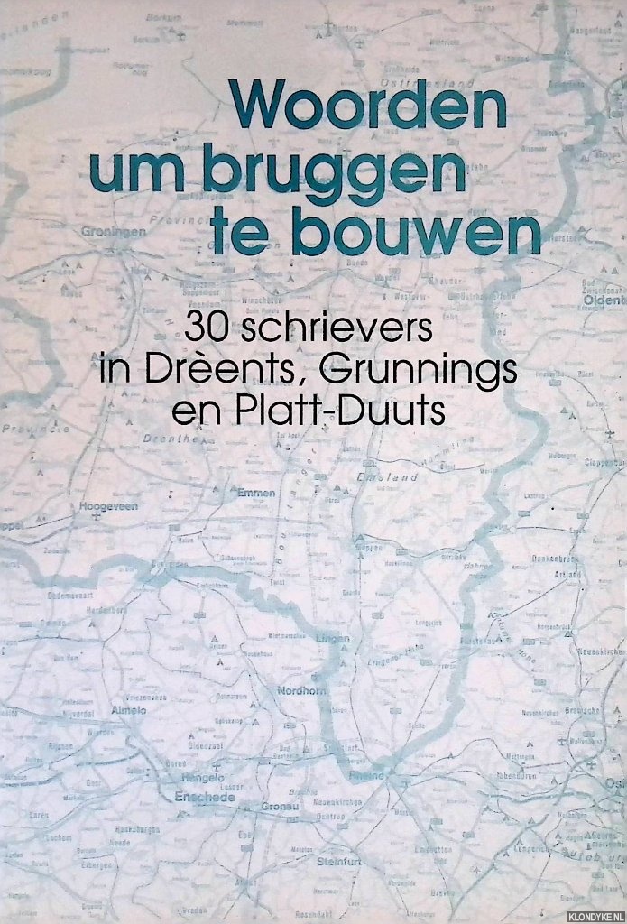 Kool, Marga & Johannes Dickhoff - Woorden um bruggen te bouwen: 30 schrievers in Drents,Grunnings en Platt-Duuts