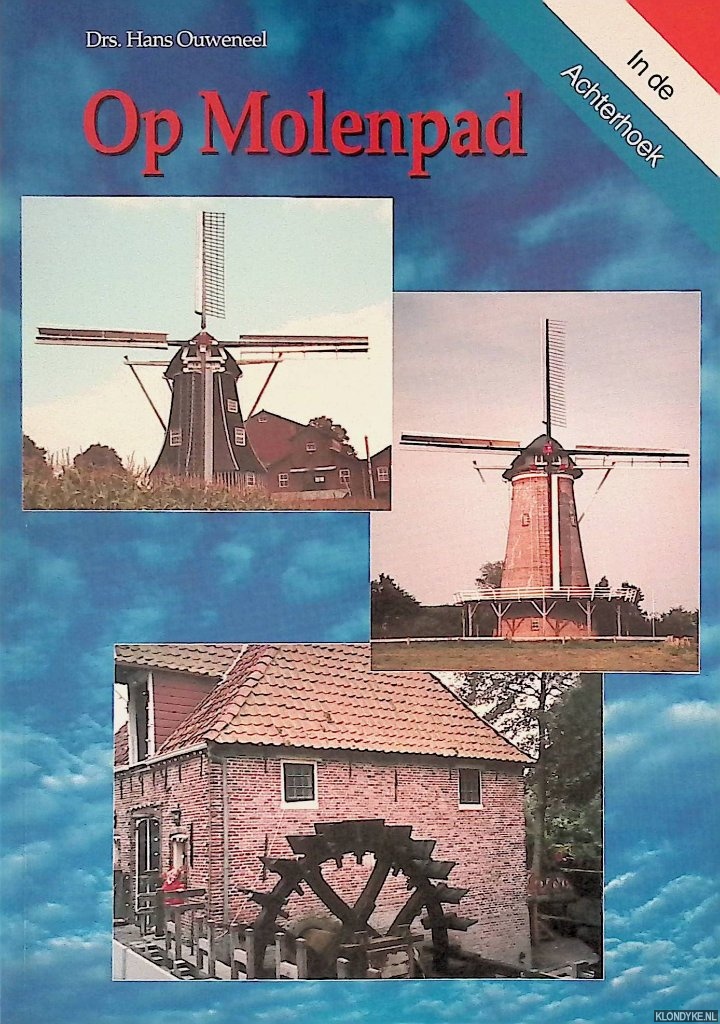Ouweneel, Hans - Op Molenpad in de Achterhoek: 41 wind-, 6 water- en 2 rosmolens