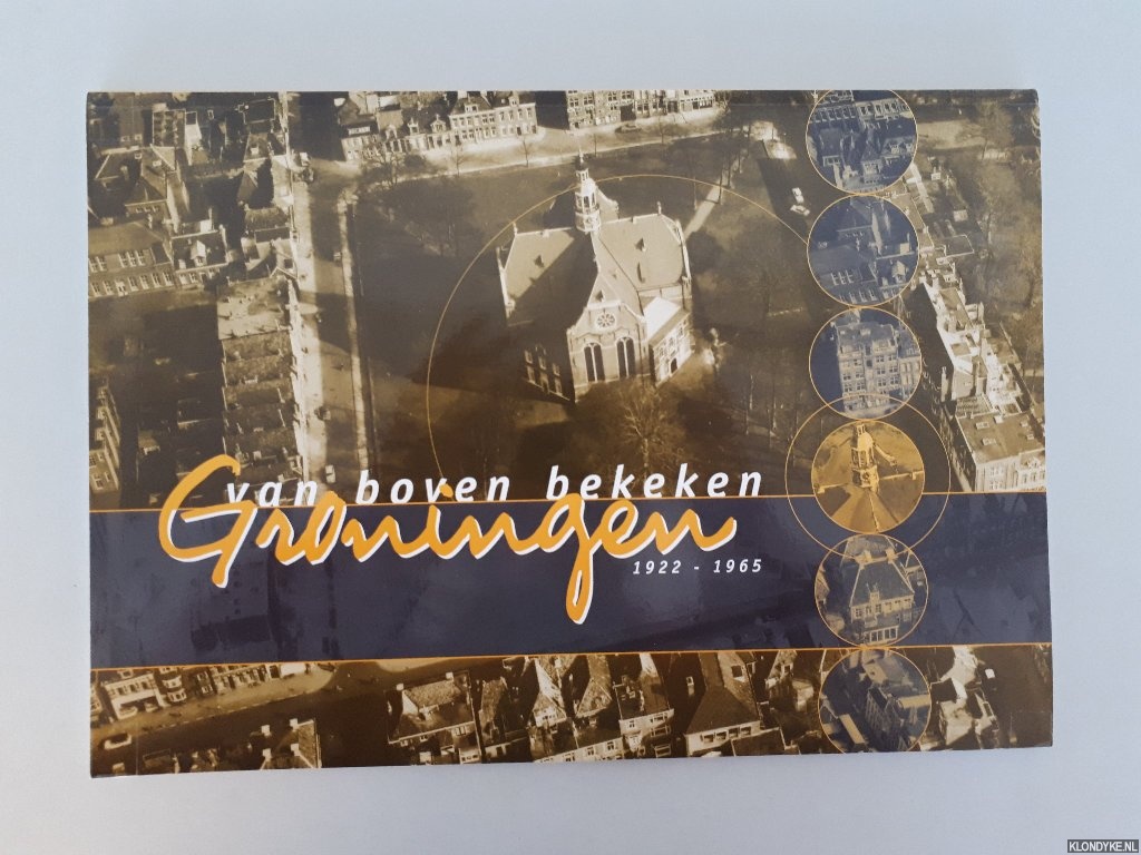 Hoef, Kees van der & Jaap Bouwman - Groningen van boven bekeken 1922-1965