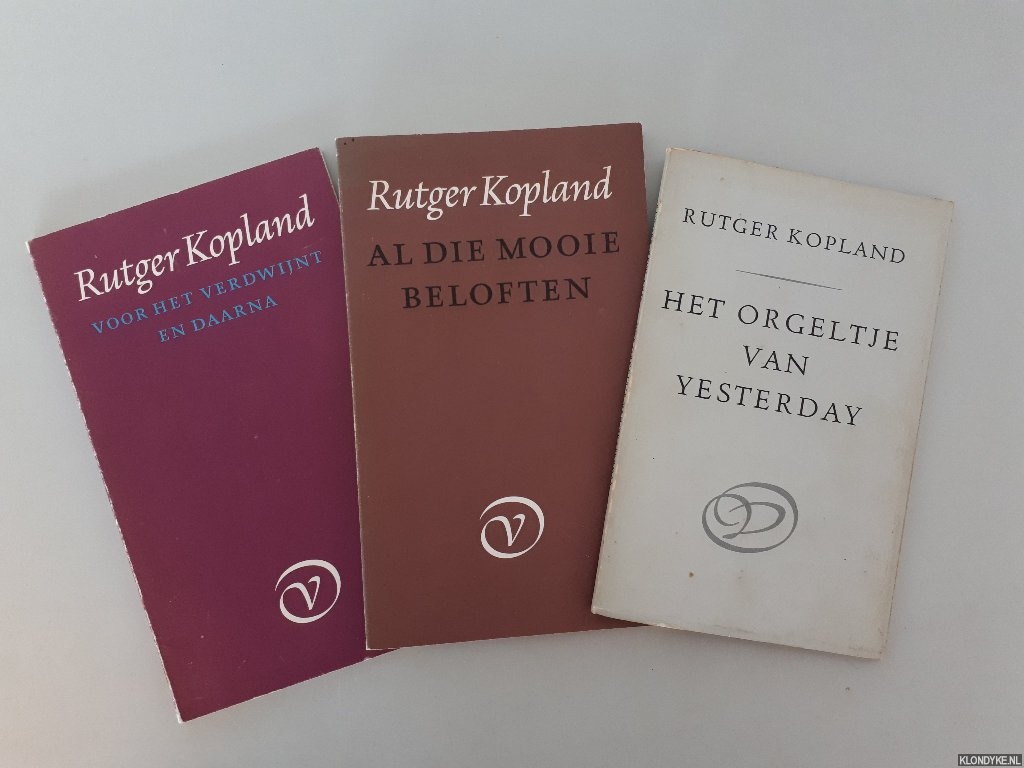 Kopland, Rutger - Het orgeltje van Yesterday: Al die mooie beloften: Voor het verdwijnt en daarna