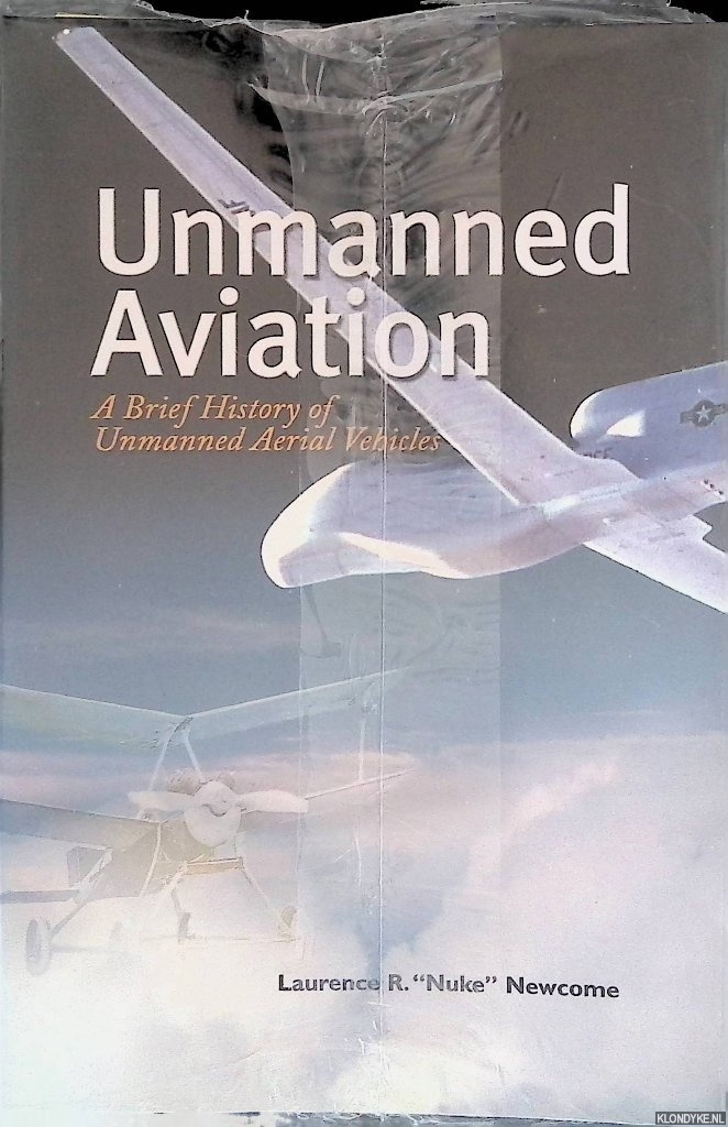 Newcome, Laurence R. - Unmanned aviation: a brief history of unmanned aerial vehicles