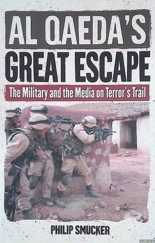 Smucker, Philip G. - Al Qaeda's Great Escape: The Military and the Media on Terror's Trail