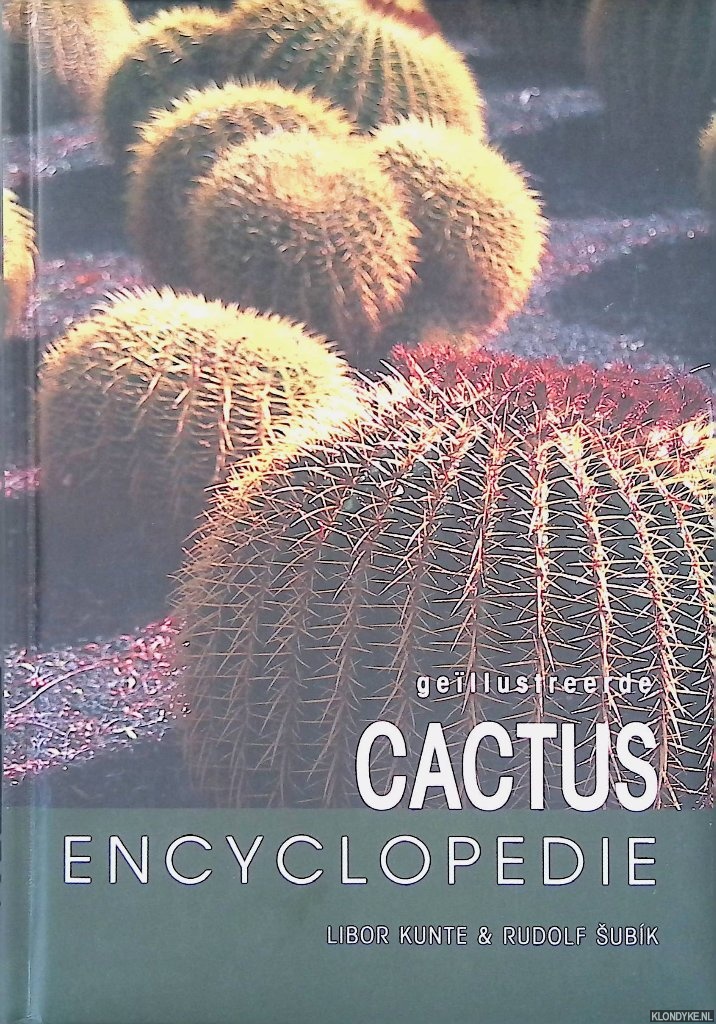 Kunte, Libor & Rudolf Subik - Gellustreerde cactus encyclopedie