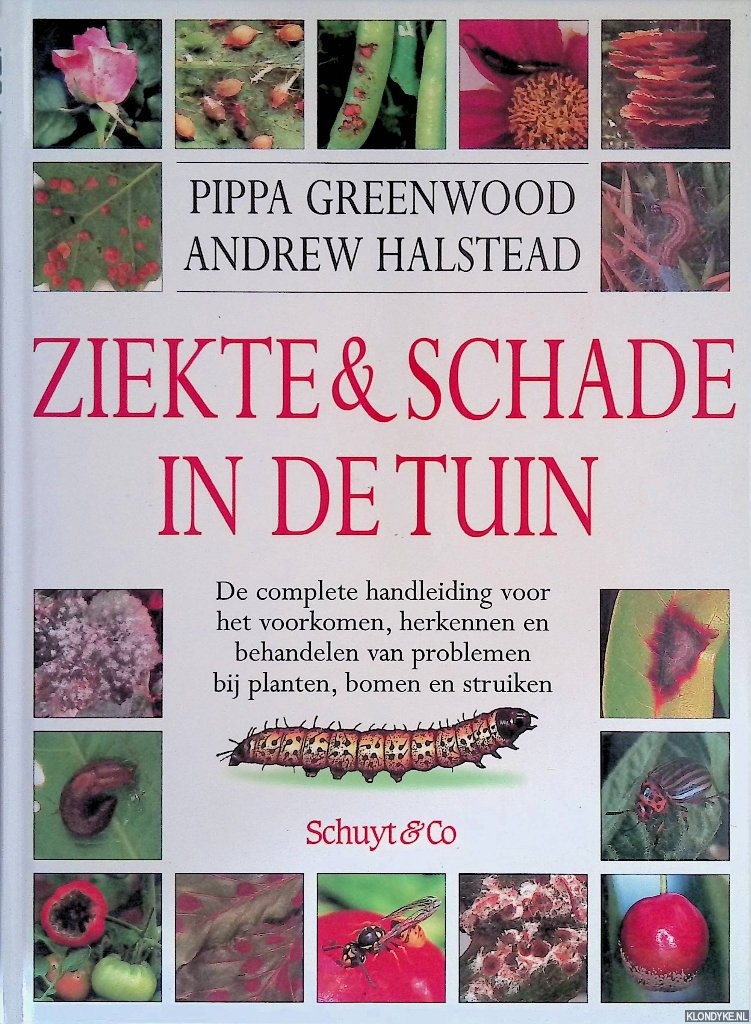 Greenwood, Pippa & Andrew Halstead - Ziekte & schade in de tuin: de complete handleiding voor het voorkomen, herkennen en behandelen van problemen bij planten, bomen en struiken