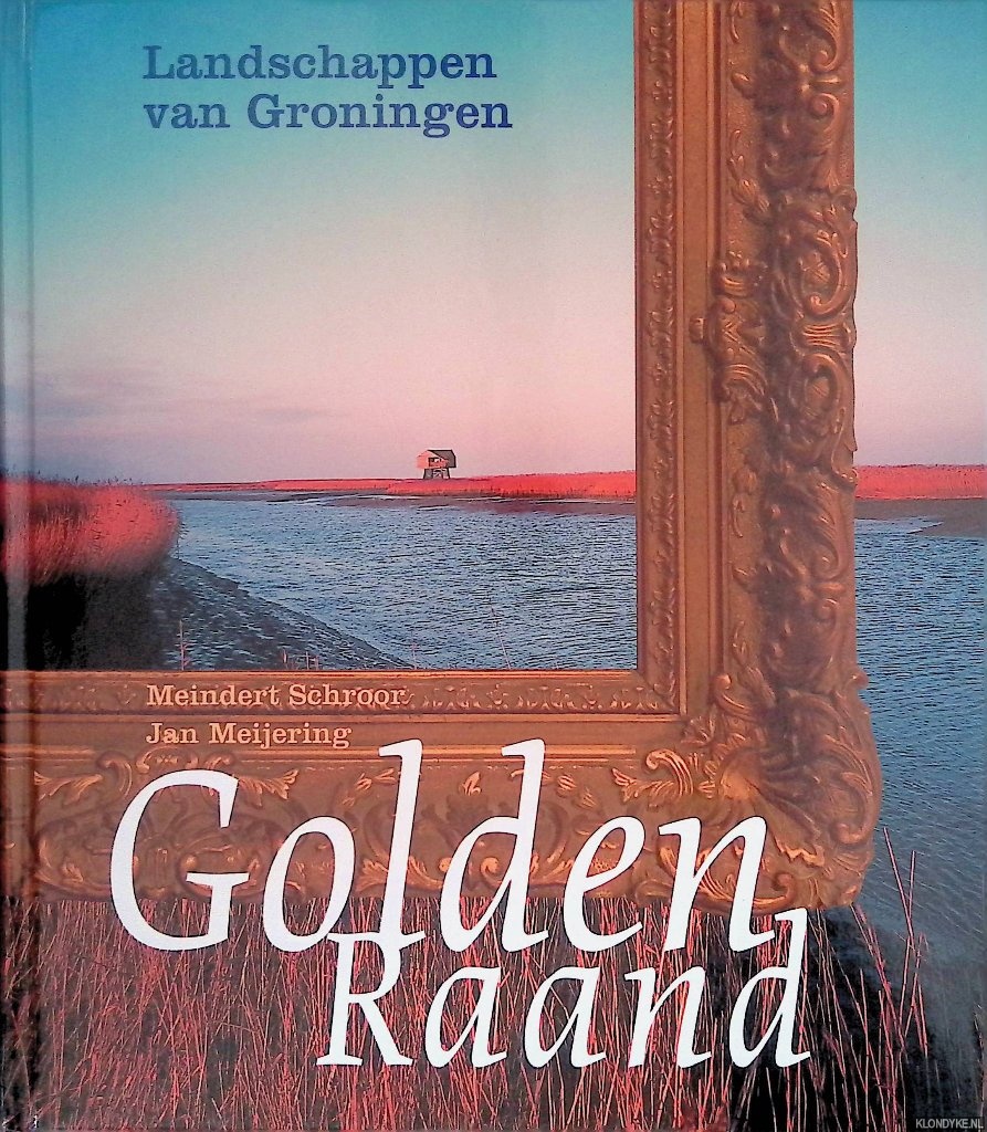 Schroor, Meindert & Jan Meijering - Golden Raand: Landschappen van Groningen
