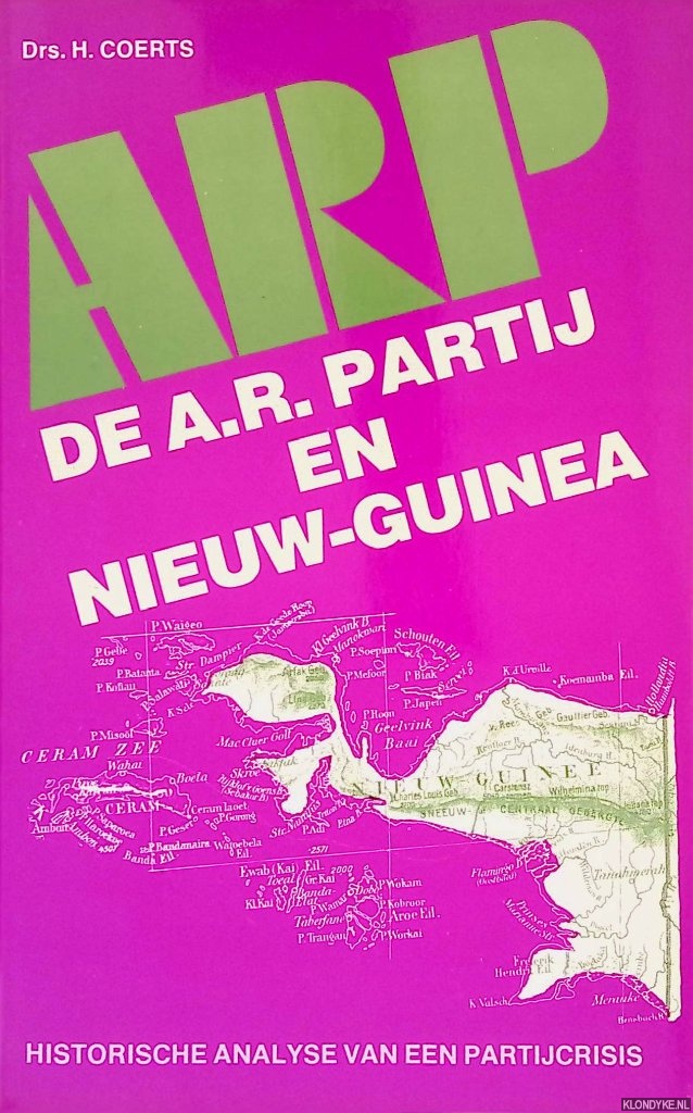 Coerts, H. - De A.R.P. en Nieuw-Guinea: Historische analyse van een partijcrisis