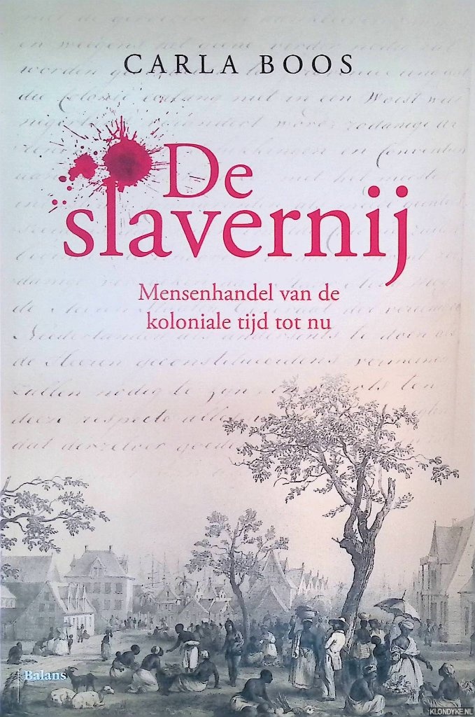 Boos, Carla - De slavernij: mensenhandel van de koloniale tijd tot nu