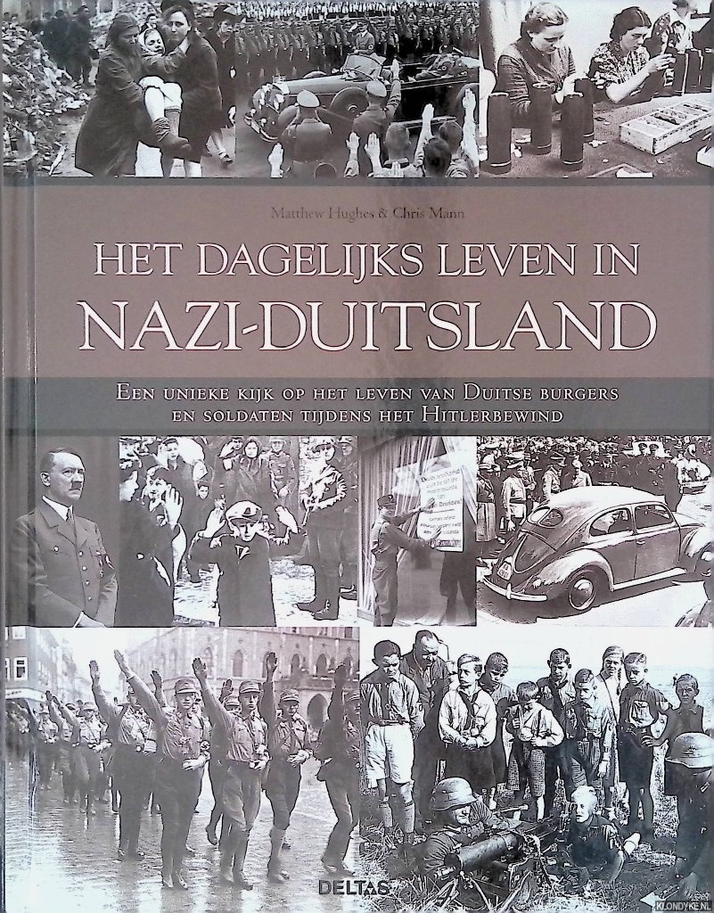 Hughes, Matthew & Chris Mann - Het dagelijks leven in Nazi-Duitsland: een unieke kijk op het leven van Duitse burgers en soldaten tijdens het Hitlersbewind