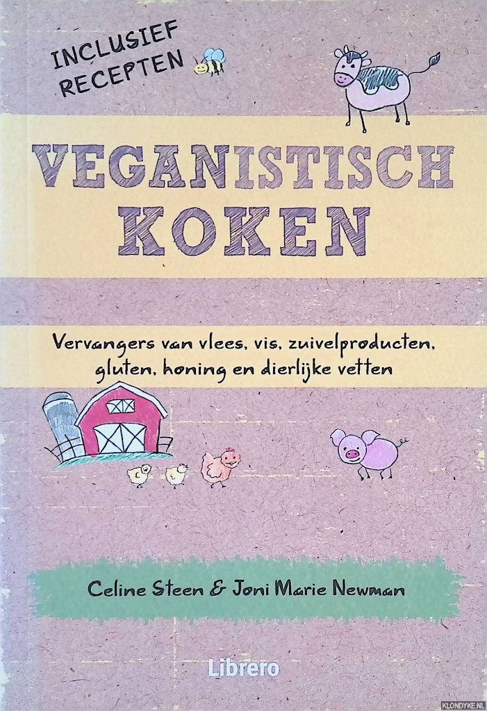Steen, Celine & Joni Marie Newman - Veganistisch koken: vervangers van vlees, vis, zuivelproducten, gluten, honing en dierlijke vetten: inclusief recepten
