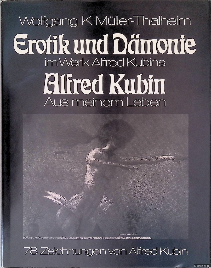 Mller-Thalheim, Wolfgang K. - Erotik und Dmonie im Werk Alfred Kubins: eine psychopathologische Studie; Alfred Kubin: aus meinem Leben